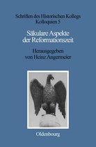 Schriften Des Historischen Kollegs- S�kulare Aspekte Der Reformationszeit