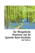 Der Westgothische Arianismus Und Die Spanische Ketzer-Geschichte