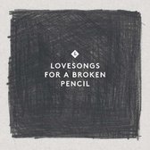 Lovesongs For A Broken Pencil