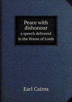 Peace with dishonour a speech delivered in the House of Lords