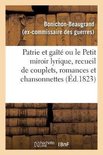 Patrie Et Gaîté Ou Le Petit Miroir Lyrique, Recueil de Couplets, Romances Et Chansonnettes