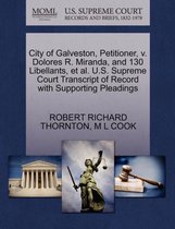 City of Galveston, Petitioner, V. Dolores R. Miranda, and 130 Libellants, Et Al. U.S. Supreme Court Transcript of Record with Supporting Pleadings