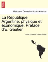 La R publique Argentine, Physique Et conomique. Pr face d'E. Gautier.