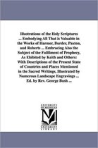 Illustrations of the Holy Scriptures ... Embodying All That is Valuable in the Works of Harmer, Burder, Paxton, and Roberts ... Embracing Also the Subject of the Fulfilment of Prop