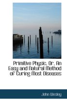 Primitive Physic, Or, an Easy and Natural Method of Curing Most Diseases