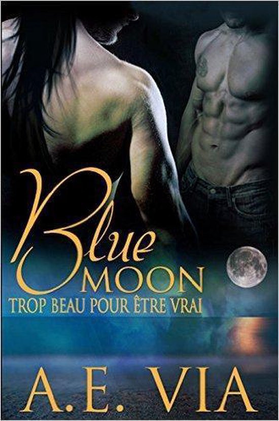 Blue Moon 1 - Blue Moon: Trop Beau Pour Etre Vrai