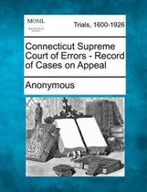 Connecticut Supreme Court of Errors - Record of Cases on Appeal