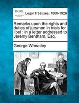 Remarks Upon the Rights and Duties of Jurymen in Trials for Libel