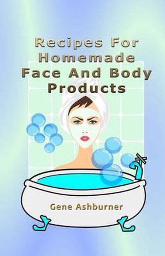 Recipes for Homemade Face and Body Products - cover