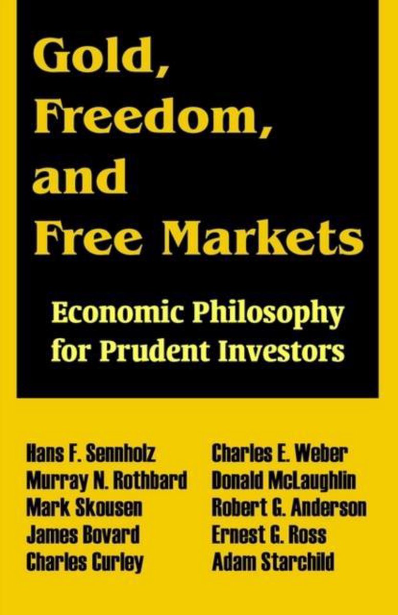 Gold, Freedom, and Free Markets - Hans F Sennholz