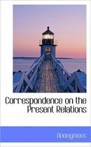 Correspondence on the Present Relations