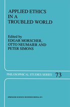 Philosophical Studies Series 73 - Applied Ethics in a Troubled World