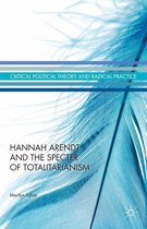 Critical Political Theory and Radical Practice - Hannah Arendt and the Specter of Totalitarianism