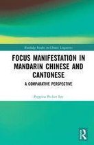Routledge Studies in Chinese Linguistics - Focus Manifestation in Mandarin Chinese and Cantonese