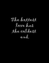 The hottest love has the coldest end.