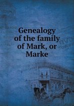 Genealogy of the Family of Mark, or Marke