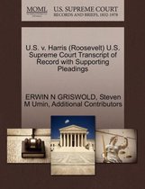 U.S. V. Harris (Roosevelt) U.S. Supreme Court Transcript of Record with Supporting Pleadings