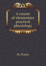 A Course of Elementary Practical Physiology