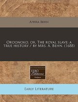 Boekomslag met de titel 'Oroonoko, or, The Royal Slave: A True History' door Aphra Behn, 1688. Early English Books Online.