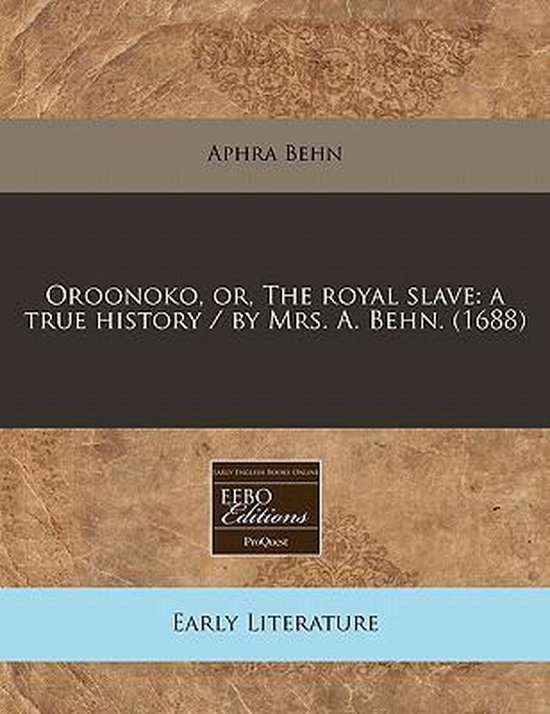 Boekomslag met de titel 'Oroonoko, or, The Royal Slave: A True History' door Aphra Behn, 1688. Early English Books Online.
