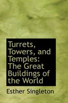 Turrets, Towers, and Temples