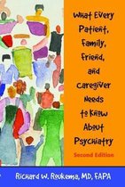 What Every Patient, Family, Friend, and Caregiver Needs to Know about Psychiatry, Second Edition