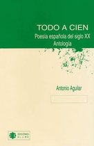 Todo a Cien: Poesia Espanola Del Siglo XX
