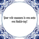 Tegeltje met Spreuk (Tegeltjeswijsheid): Voor vele mannen is een auto een binkie-toy! + Kado verpakking & Plakhanger