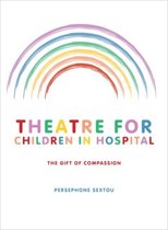 Theatre for Children in Hospital - The Gift of Compassion