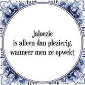 Tegeltje met Spreuk (Tegeltjeswijsheid): Jaloezie is alleen dan plezierig, wanneer men ze opwekt + Kado verpakking & Plakhanger