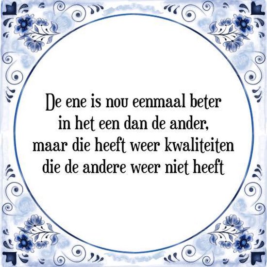 Tegeltje met Spreuk (Tegeltjeswijsheid) De ene is nou eenmaal beter in het een dan de... bol