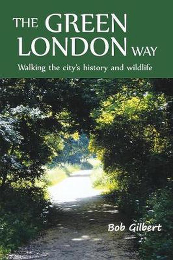The Green London Way: Walking the City's History and Wildlif ... - cover