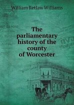 The parliamentary history of the county of Worcester