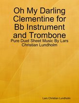 Oh My Darling Clementine for Bb Instrument and Trombone - Pure Duet Sheet Music By Lars Christian Lundholm