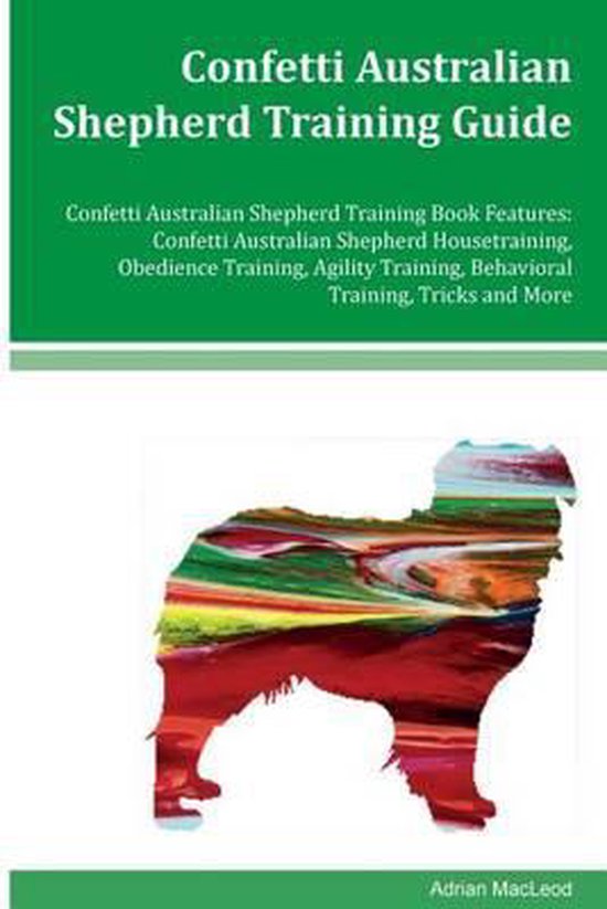 Confetti Australian Shepherd Training Guide Confetti Australian
