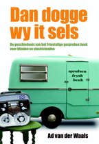 Dan Dogge Wy It Sels: De Geschiedenis Van Het Friestalige Gesproken Boek Voor Blinden En Slechtzienden
