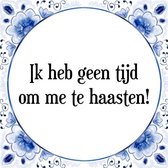 Tegeltje met Spreuk (Tegeltjeswijsheid): Ik heb geen tijd om me te haasten! + Kado verpakking & Plakhanger