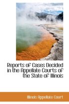 Reports of Cases Decided in the Appellate Courts of the State of Illinois