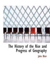 The History of the Rise and Progress of Geography