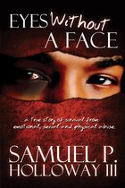 Eyes Without A Face: A True Story of Survival from Emotional, Sexual and Physical Abuse