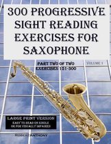 300 Progressive Sight Reading Exercises for Saxophone Large Print Version