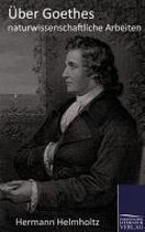 Über Goethes naturwissenschaftliche Arbeiten