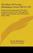 The Diary of George Washington, from 1789 to 1791