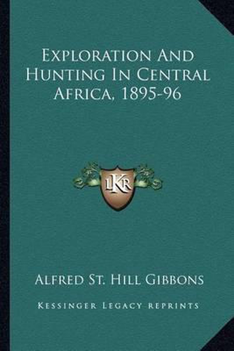 Exploration And Hunting In Central Africa, 1895-96 van Alfred St Hill Gibbons