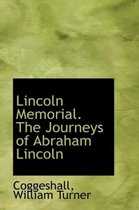 Lincoln Memorial. the Journeys of Abraham Lincoln