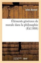 Elements Generaux de Morale Dans La Philosophie