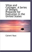 Villas and Cottages. a Series of Designs Prepared for Execution in the United States