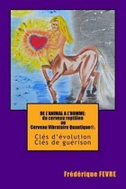 de l'Animal l'Homme, Du Cerveau Reptilien Au Cerveau Vibratoire Quantique.