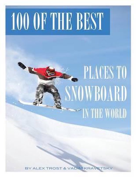 100 of the Best Places to Snowboard In the World, Vadim Kravetsky