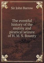 The eventful history of the mutiny and piratical seizure of H. M. S. Bounty
